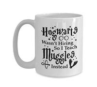 Funny Teacher Mug - Hogwarts Wasn't Hiring So I Teach Muggles Instead Mug