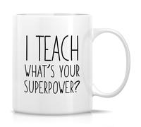 Funny Teacher Mug I Teach What's Your Superpower Mug 11 Oz Ceramic Coffee Drinking Cup Humorous Gifts for Educators, Teachers and Mentors Appreciation, Backtoschool and Graduation Gifts
