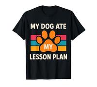 Funny Teacher My Dog Ate My Lesson Plans School Staff T-Shirt