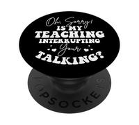 Funny Teacher My Teaching Interrupting Your Talking Humor PopSockets Adhesive PopGrip