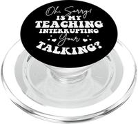 Funny Teacher My Teaching Interrupting Your Talking Humor PopSockets PopGrip for MagSafe