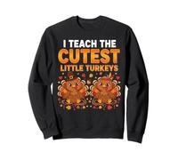 Funny Teacher Thanksgiving I Teach The Cutest Little Turkeys Sweatshirt