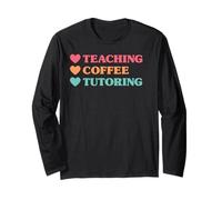 Funny Teaching Coffee Tutoring for Teachers Long Sleeve T-Shirt