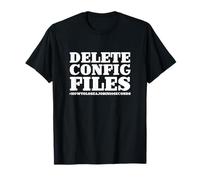 Funny Tech Delete Config Files #HowToLoseAJobIn10Seconds T-Shirt