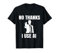 Funny Tech No Thanks I Use Ai T-Shirt
