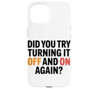 Funny Tech Quote Did you try turning it off on again Case for iPhone 15