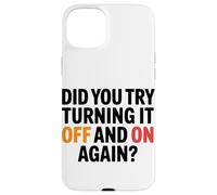Funny Tech Quote Did you try turning it off on again Case for iPhone 15 Plus
