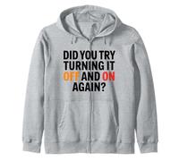 Funny Tech Quote Did you try turning it off on again Zip Hoodie