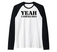 Funny Teen Quote Yeah I Guess Bro Meme Humor Raglan Baseball Tee