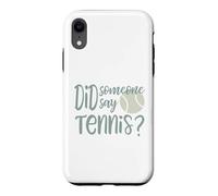Funny Tennis Did Someone Say Tennis Case for iPhone XR