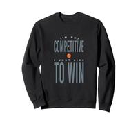 Funny Tennis I'm not Competitive I just like to win Sweatshirt