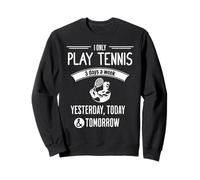 Funny Tennis Player Design, I Only Play Tennis 3 Days a Week Sweatshirt