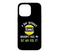 Funny Tennis Saying A Day Without Tennis Case for iPhone 14 Pro Max