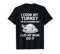 Funny Thanksgiving I Cook My Turkey The Old Fashioned T-Shirt