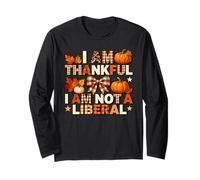 Funny Thanksgiving Shirt I Am Thankful I Am Not Liberal Long Sleeve T-Shirt