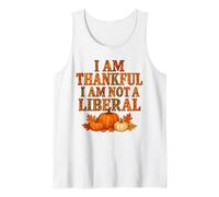 Funny Thanksgiving Shirt I Am Thankful I Am Not Liberal Tank Top