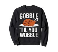 FUNNY Thanksgiving Turkey Dinner Gobble Til You Wobble Sweatshirt