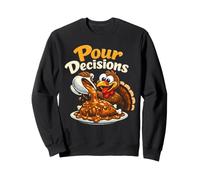 Funny Thanksgiving Turkey Pour Decisions Gravy Humor Sweatshirt