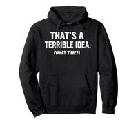 Funny Thats a terrible Idea, What Time? Pullover Hoodie
