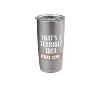 Funny That's A Terrible Idea What Time Stainless Steel Insulated Tumbler
