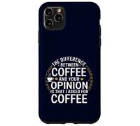 Funny the difference between coffee and your opinion Case for iPhone 11 Pro Max