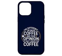 Funny the difference between coffee and your opinion Case for iPhone 12 Pro Max