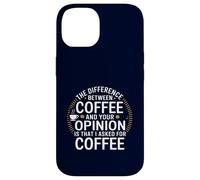 Funny the difference between coffee and your opinion Case for iPhone 14
