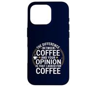 Funny the difference between coffee and your opinion Case for iPhone 16 Pro