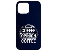 Funny the difference between coffee and your opinion Case for iPhone 16 Pro Max