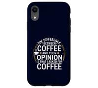 Funny the difference between coffee and your opinion Case for iPhone XR