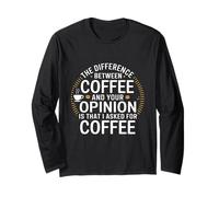 Funny The Difference Between Coffee and Your Opinion Long Sleeve T-Shirt
