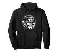 Funny the difference between coffee and your opinion Pullover Hoodie
