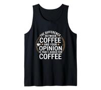 Funny The Difference Between Coffee and Your Opinion Tank Top