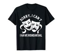 Funny Theater Drama Sorry I Can't I Have Rehearsal Actor T-Shirt