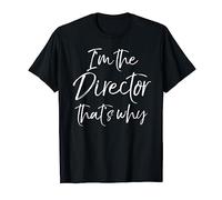 Funny Theatre Director Gift I'm the Director That's Why T-Shirt