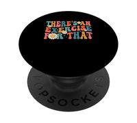 Funny Therapist Theres An Exercise For That Physical Therapy PopSockets Adhesive PopGrip