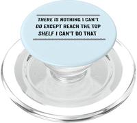 Funny There is nothing I can't do except reach the top shelf PopSockets PopGrip for MagSafe