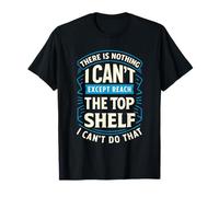 Funny There is Nothing I Can't Do Except Reach The Top Shelf T-Shirt