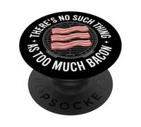 Funny There's No Such Thing As Too Much Bacon Foodie PopSockets Adhesive PopGrip
