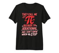 Funny They Call Me Pi Because I'm Irrational Math Quote Joke Premium T-Shirt