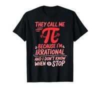 Funny They Call Me Pi Because I'm Irrational Math Quote Joke T-Shirt