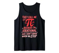 Funny They Call Me Pi Because I'm Irrational Math Quote Joke Tank Top