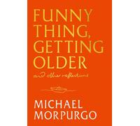 Funny Thing, Getting Older : Reflections on life, storytelling and wonder