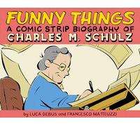 Funny Things: A Comic Strip Biography of Charles M. Schulz