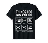 Funny Things I do in My Spare Time 67 Six Seven Meme 6-7 T-Shirt