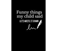 Funny Things My Child Said: Bullet Lined Journal • 100 pages • Lined interior • 6×9 inch notebook for young moms to capture their child’s funniest moments • Blank