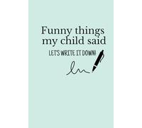 Funny Things My Child Said: Bullet Lined Journal • 100 pages • Lined interior • 6×9 inch notebook for young moms to capture their child’s funniest moments • Blank