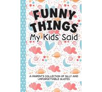 Funny Things My Kids Said Journal: A Parent's Collection of Silly and Unforgettable Quotes | Kid Quote Book | Toddler Quote Notebook