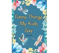 Funny Things My Kids Say Journal: A Parents Journal To Record The Funny and Cute Things Your Child Says | Kids Memory Keeping Journal