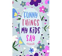 Funny Things My Kids Say Journal: Keepsake Diary Hilarious Children's Sayings Record, Parents Funny Book of Quotes, Memory Keeping Notebook